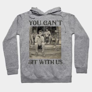 Can't Sit With Us - Vintage Hoodie